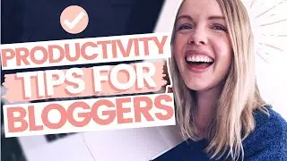 PRODUCTIVITY TIPS FOR BLOGGERS WITH FULL-TIME JOBS // How To Stay Consistent As A New Blogger