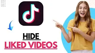 How to Hide Liked Videos on TikTok Account (Easy Tutorials)