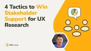 4 Tactics to Win Stakeholder Support for UX Research