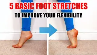 5 Basic Foot Stretches to Improve your Foot Flexibility