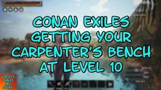 Conan Exiles Getting Your Carpenter's Bench at Level 10