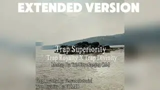 Trap Superiority (EXTENDED VERSION) (Trap Royalty x Trap Divinity)
