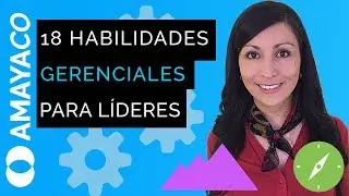 18 Habilidades Gerenciales que DEBEN desarrollar los líderes en el 2019