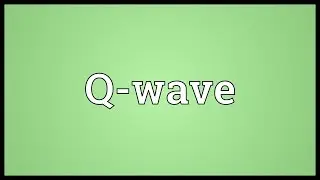 Q-wave Meaning