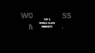 TOP 5 WORLD CLASS MINDSETS