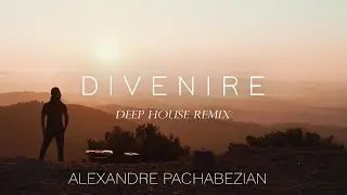 Divenire (Deep House Remix)  - Alexandre Pachabezian