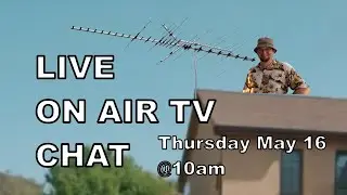 OVER THE AIR TV CHAT | BEST ANTENNA FOR TV | BROADCAST TV CHANNELS | THURSDAY MAY 16th @10am est