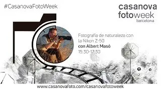 Fotografía de naturaleza con la Nikon Z-50. (Parte 1) CasanovaFotoWeek Barcelona 2019