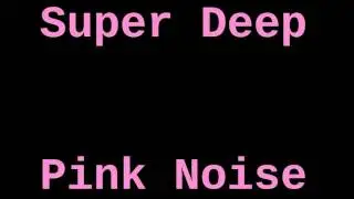 Super Deep Pink Noise (12 Hours)