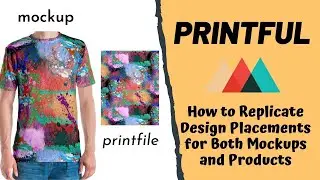 Printful Tutorial: How to Perfectly Replicate the Designs From Your Mockups to Your Products
