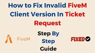 How to Fix Invalid FiveM Client Version In Ticket Request Restart FiveM on FiveM