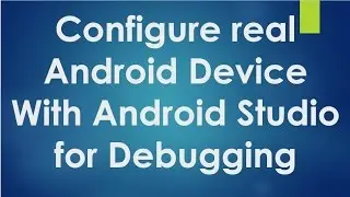 Android tutorial for beginners - 129 - Configure real android device with android studio.