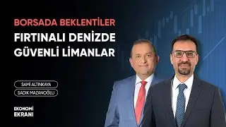 Borsada Fırtınalı Denizde Güvenli Limanlar | Sadık Mazanoğlu | Ekonomi Ekranı