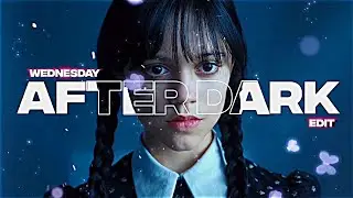 「 After Dark 」Wednesday edit (+preset)