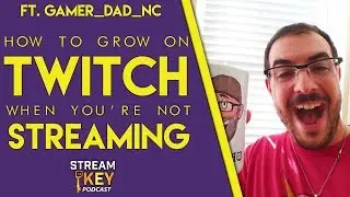 How to Grow on Twitch When You're NOT Streaming - GamerDadNC (#52)