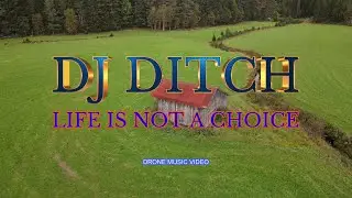 DJ Ditch - Life Is Not A Choice (Drone Music Video)