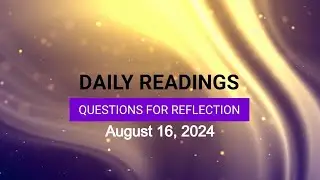 Questions for Reflection for August 16, 2024 HD