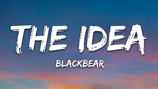 blackbear - the idea (Lyrics)