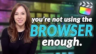 You're Not Using the Browser Enough in Final Cut Pro