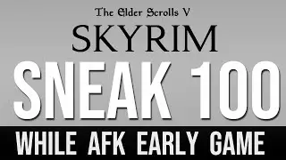 Level 100 SNEAK Skill while AFK Early in Skyrim! - (Fast Guide)