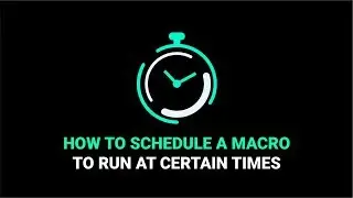 How to Schedule a Macro to Run at Certain Times
