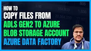 130. Copy files from ADLS Gen2 to Azure Blob Storage Account using Azure Data Factory | ADLS to SQL