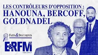 Émission Faits & Documents — Les contrôleurs d’opposition : Goldnadel, Bercoff, Hanouna