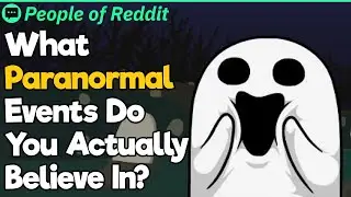 What Paranormal Events Do You Actually Believe In?