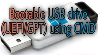 How to create a bootable USB drive (UEFI/GPT) using Command prompt (CMD) 