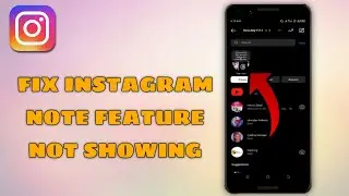 How to Fix Instagram Notes Not Showing | instagram notes