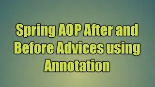 86.Spring AOP After and Before Advices using Annotation