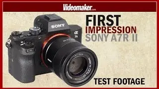 Sony A7r ii First Impressons - Full Frame 4K - Videomaker.com