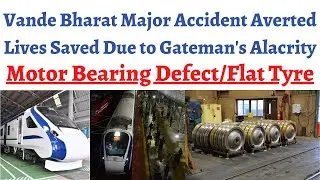 Major accident averted due to Traction Motor failure/Flat tyre in Vande Bharat train due to Gateman.