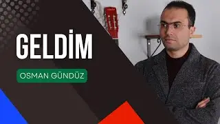 Osman Gündüz | Geldim