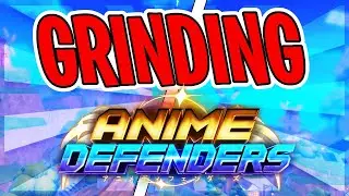 GRINDING ANIME DEFENDERS! RELEASE SOON!!