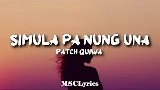 Simula pa nung una - Patch Quiwa(Lyrics)🎵