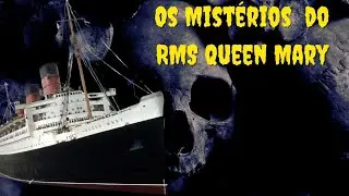 Os Mistérios Assustadores do Queen Mary. Uma Viagem ao Sobrenatural.