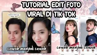 TUTORIAL EDIT FOTO COWOK MENJADI CEWEK VIRAL DI TIK TOK 😍