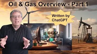 ChatGPT Writes an Oil and Gas Industry Overview - Video 1