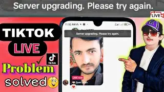 server upgrading. please try again, how to fix TikTok live, TikTok live problem solved, TikTok live,