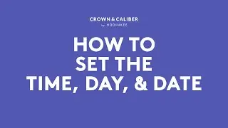 How To Set The Time, Day, & Date | Crown & Caliber How To