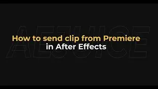 How to Send Clip from Premiere to After Effects – AEJuice Tutorials
