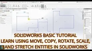 SOLIDWORKS BASIC TUTORIAL - LEARN USING MOVE, COPY, ROTATE, SCALE, AND STRETCH ENTITIES IN SOLIDWORK