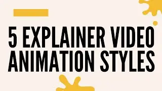 5 Explainer Video Animation Styles and When to Use Them!