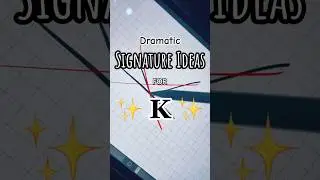 Dramatic Signature Ideas for K Names 