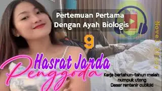 HASRAT LIAR JANDA PENGGODA | Bab 09 - Pertemuan Pertama Dengan Ayah Biologis - Novel Story Romantis