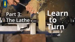 Learn To Turn | Part 3: The Lathe