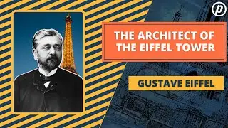 Gustave Eiffel: The Architect of the Eiffel Tower