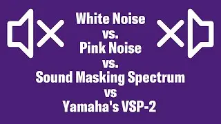 White Noise vs. Pink Noise vs. Sound Masking Spectrum vs. Yamaha's VSP-2