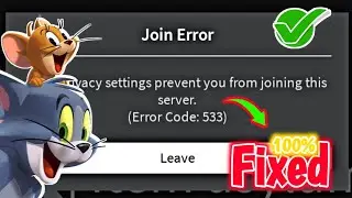 How To Fix Roblox Error Code 533 | Your Privacy Settings Prevent You From Joining This Server (533)